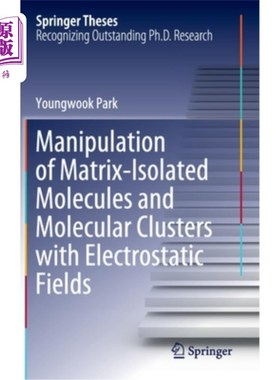 海外直订Manipulation of Matrix-Isolated Molecules and Molecular Clusters with Electrosta 静电场对基质孤立分子和分子