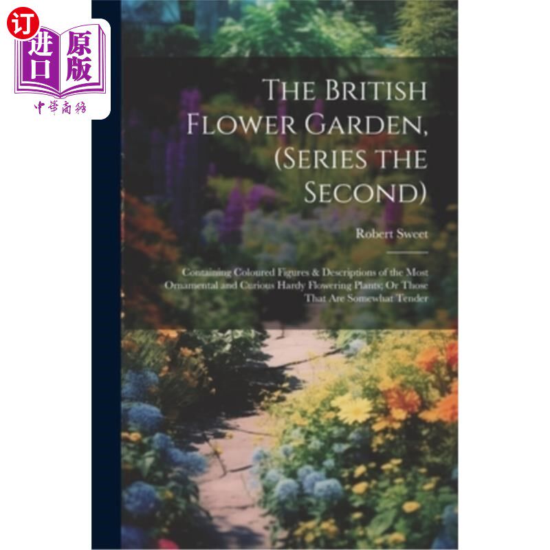 海外直订The British Flower Garden, (Series the Second): Containing Coloured Figures & De 英国花园（系列二）：包含最