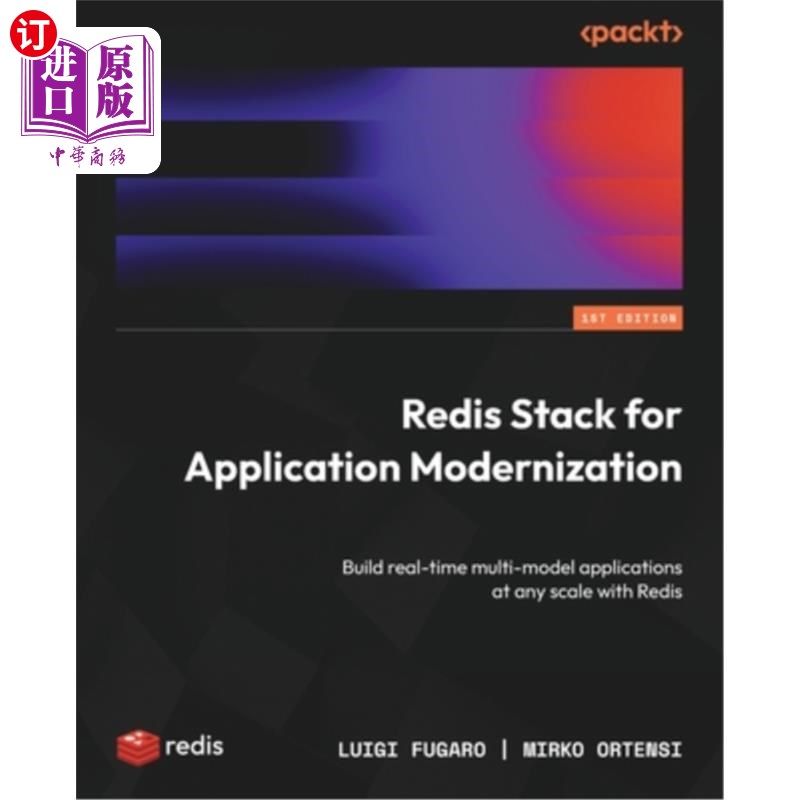 海外直订Redis Stack for Application Modernization: Build real-time multi-model applicati 应用现代化的Redis堆栈：使