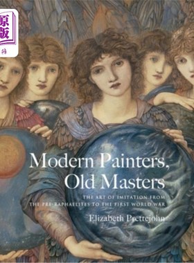 海外直订Modern Painters, Old Masters: The Art of Imitation from the Pre-Raphaelites to t 现代画家，古代大师:从拉斐