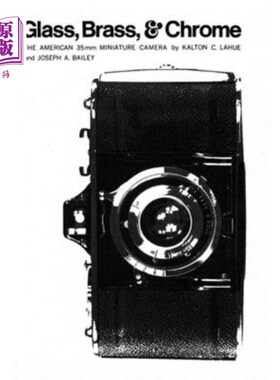 海外直订Glass, Brass, & Chrome: The American 35mm Minature Camera 玻璃，黄铜，铬:美国35mm微型相机