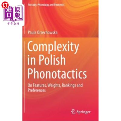 海外直订Complexity in Polish Phonotactics: On Features, Weights, Rankings and Preference 波兰语音学的复杂性：特征、权重