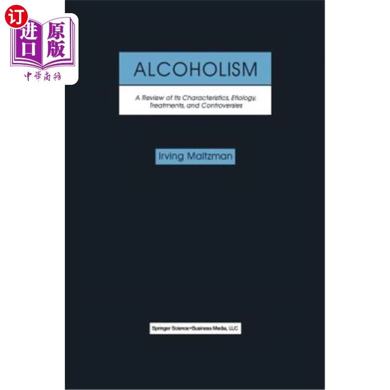海外直订Alcoholism: A Review of Its Characteristics, Etiology, Treatments, and Controver 酒精中毒：其特征、病因、治
