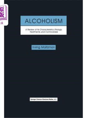 海外直订Alcoholism: A Review of Its Characteristics, Etiology, Treatments, and Controver 酒精中毒：其特征、病因、治