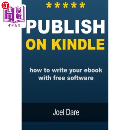海外直订Publish on Kindle: How to Write Your eBook with Free Software 在Kindle上发布：如何用免费软件编写电子书