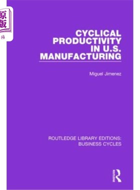 海外直订Cyclical Productivity in Us Manufacturing (Rle: Business Cycles) 美国制造业的周期性生产率(Rle:商业周期)