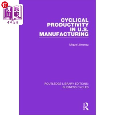 海外直订Cyclical Productivity in Us Manufacturing (Rle: Business Cycles) 美国制造业的周期性生产率(Rle:商业周期)