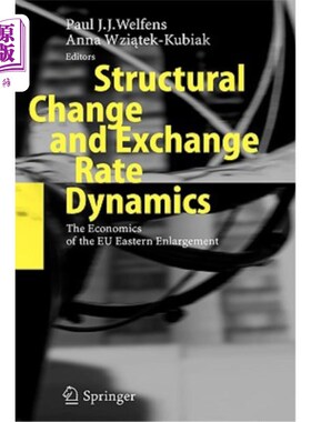 海外直订Structural Change and Exchange Rate Dynamics: The Economics of Eu Eastern Enlarg 结构变化和汇率动态：欧盟东