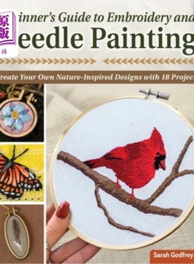 海外直订Beginner's Guide to Embroidery and Needle Painting: Create Your Own Nature-Inspi 刺绣和针画初学者指南:用18