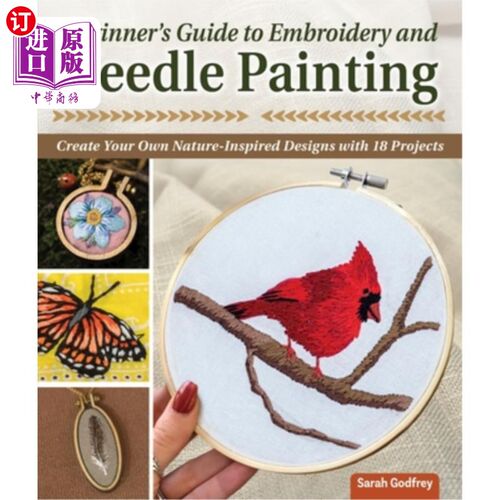 海外直订Beginner's Guide to Embroidery and Needle Painting: Create Your Own Nature-Inspi 刺绣和针画初学者指南:用18