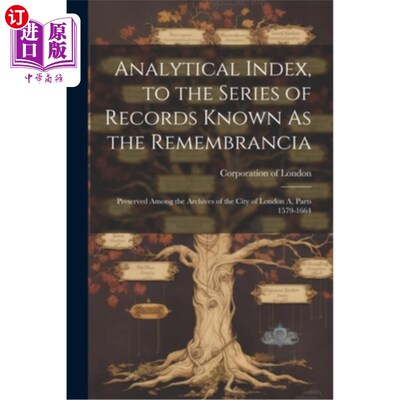 海外直订Analytical Index, to the Series of Records Known As the Remembrancia: Preserved  分析索引，被称为记忆的一系