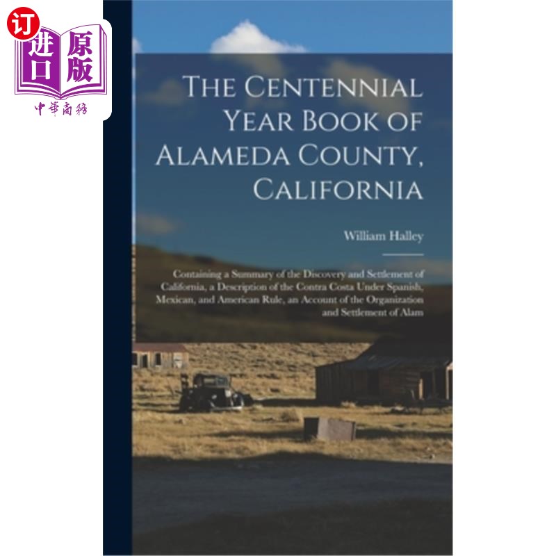 海外直订The Centennial Year Book of Alameda County, California: Containing a Summary of  加利福尼亚州阿拉米达县百年