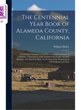 海外直订The Centennial Year Book of Alameda County, California: Containing a Summary of  加利福尼亚州阿拉米达县百年