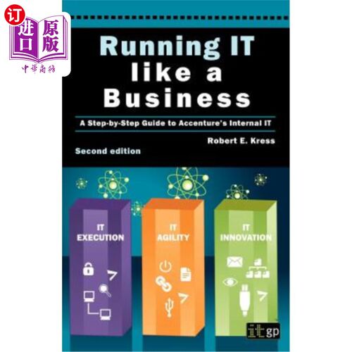 海外直订Running IT Like a Business: Accenture's Step-By-Step Guide 像经营企业一样经营IT:埃森哲的一步一步指南