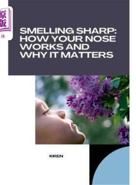 海外直订Smelling Sharp: How Your Nose Works and Why It Matters 敏锐的嗅觉：你的鼻子是如何工作的，为什么它很重要