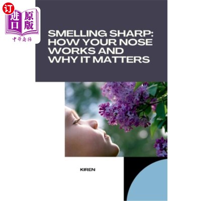 海外直订Smelling Sharp: How Your Nose Works and Why It Matters 敏锐的嗅觉：你的鼻子是如何工作的，为什么它很重要