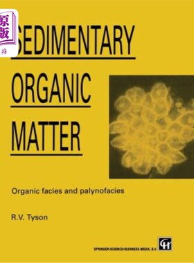 海外直订Sedimentary Organic Matter: Organic Facies and Palynofacies 沉积有机质:有机相与孢粉相