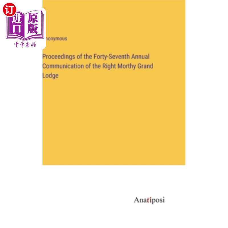 海外直订Proceedings of the Forty-Seventh Annual Communication of the Right Morthy Grand  右摩蒂大分会第四十七届年会