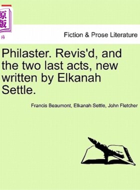 海外直订Philaster. Revis'd, and the Two Last Acts, New Written by Elkanah Settle. Philaster。修订，和最后的两个使徒