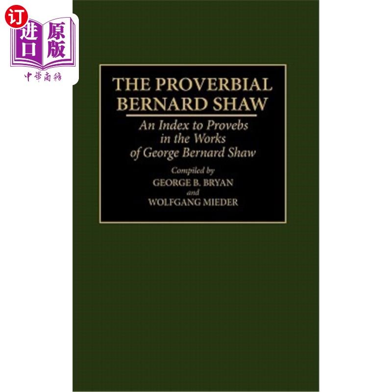 海外直订The Proverbial Bernard Shaw: An Index to Proverbs in the Works of George Bernard 著名的萧伯纳:萧伯纳作品中