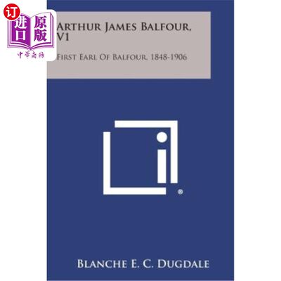 海外直订Arthur James Balfour, V1: First Earl of Balfour, 1848-1906 亚瑟·詹姆斯·鲍尔弗，第1版：鲍尔弗伯爵，1848-1906年