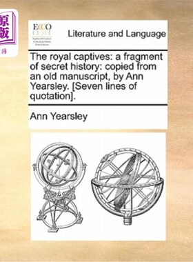 海外直订The Royal Captives: A Fragment of Secret History: Copied from an Old Manuscript, 《皇家俘虏:一段秘史:从一份