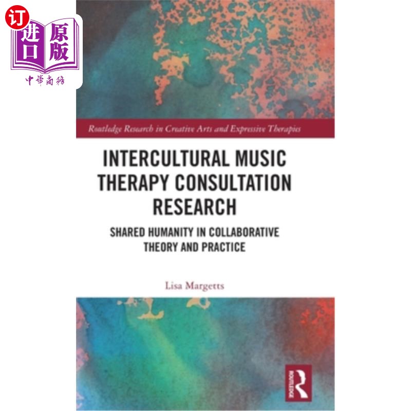 海外直订Intercultural Music Therapy Consultation Research: Shared Humanity in Collaborat 跨文化音乐治疗咨询研究:合