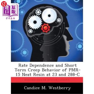 海外直订Rate Dependence and Short Term Creep Behavior of Pmr-15 Neat Resin at 23 and 288 Pmr-15纯树脂在23和28