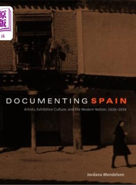 海外直订Documenting Spain: Artists, Exhibition Culture, and the Modern Nation, 1929-1939 记录西班牙:艺术家、展览文
