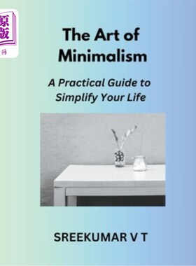 海外直订The Art of Minimalism: A Practical Guide to Simplify Your Life 极简主义的艺术：简化你生活的实用指南