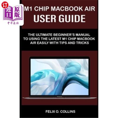 海外直订M 1 Chip Macbook Air User Guide: The Ultimate Beginner's Manual to Using the Lat m1芯片macboo