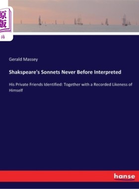 海外直订Shakspeare's Sonnets Never Before Interpreted: His Private Friends Identified: T 从未被解读的莎士比亚十四行