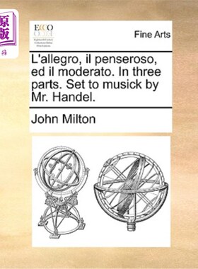 海外直订L'Allegro, Il Penseroso, Ed Il Moderato. in Three Parts. Set to Musick by Mr. Ha 快板，沉思，现代。分三部分