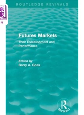 海外直订Futures Markets (Routledge Revivals): Their Establishment and Performance 期货市场(劳特利奇复兴):它们的建立