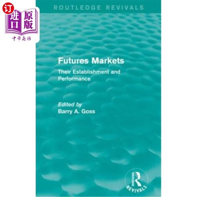 海外直订Futures Markets (Routledge Revivals): Their Establishment and Performance 期货市场(劳特利奇复兴):它们的建立