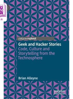 海外直订Geek and Hacker Stories: Code, Culture and Storytelling from the Technosphere 极客和黑客的故事:来自技术圈的