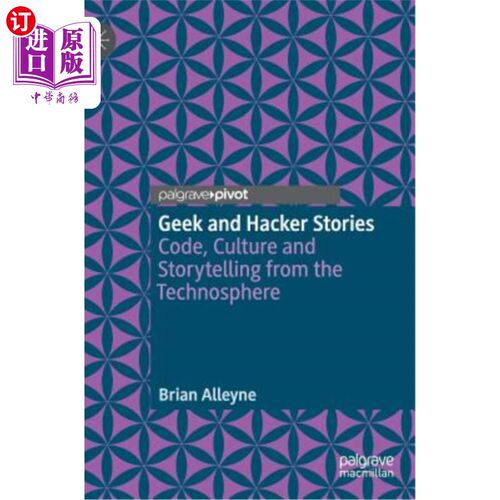 海外直订Geek and Hacker Stories: Code, Culture and Storytelling from the Technosphere 极客和黑客的故事:来自技术圈的