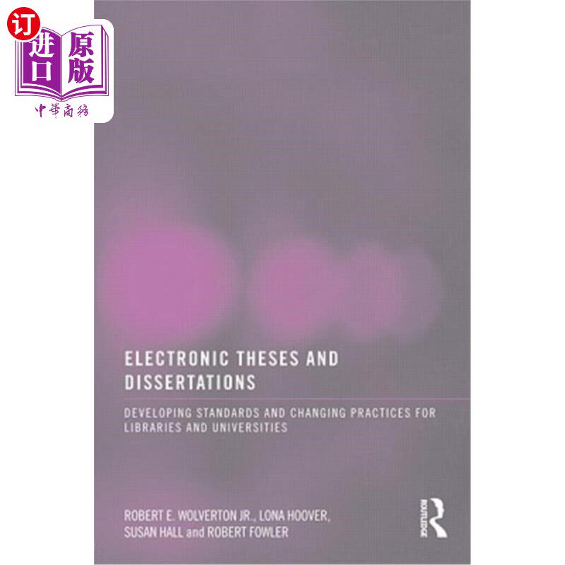 海外直订Electronic Theses and Dissertations: Developing Standards and Changing Practices 电子论文和学位论文:图书馆