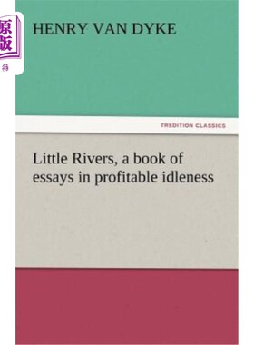 海外直订Little Rivers, a Book of Essays in Profitable Idleness 《小河》《闲适论