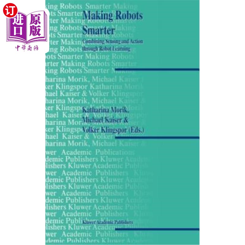 海外直订Making Robots Smarter: Combining Sensing and Action Through Robot Learning 让机器人更聪明:通过机器人学习结