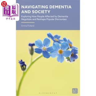 海外直订Navigating Dementia and Society: Exploring How People Affected by Dementia Negot 导航痴呆症和社会：探索如何
