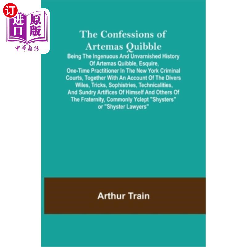 海外直订The Confessions of Artemas Quibble; Being the Ingenuous and Unvarnished History  《阿耳特马斯的忏悔录》;是
