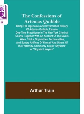 海外直订The Confessions of Artemas Quibble; Being the Ingenuous and Unvarnished History  《阿耳特马斯的忏悔录》;是