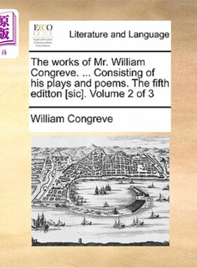 海外直订The Works of Mr. William Congreve. ... Consisting of His Plays and Poems. the Fi 威廉·康格里夫先生的作品. .