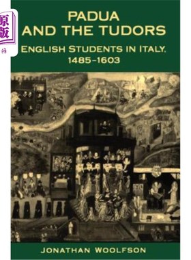 海外直订Padua and the Tudors: English Students in Italy, 1485-1603 帕多瓦和都铎王朝:意大利的英国学生，1485-1603