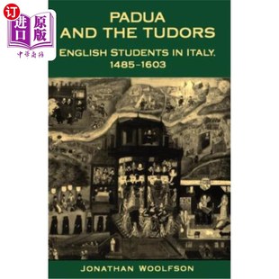 海外直订Padua and the Tudors: English Students in Italy, 1485-1603 帕多瓦和都铎王朝:意大利的英国学生，1485-1603