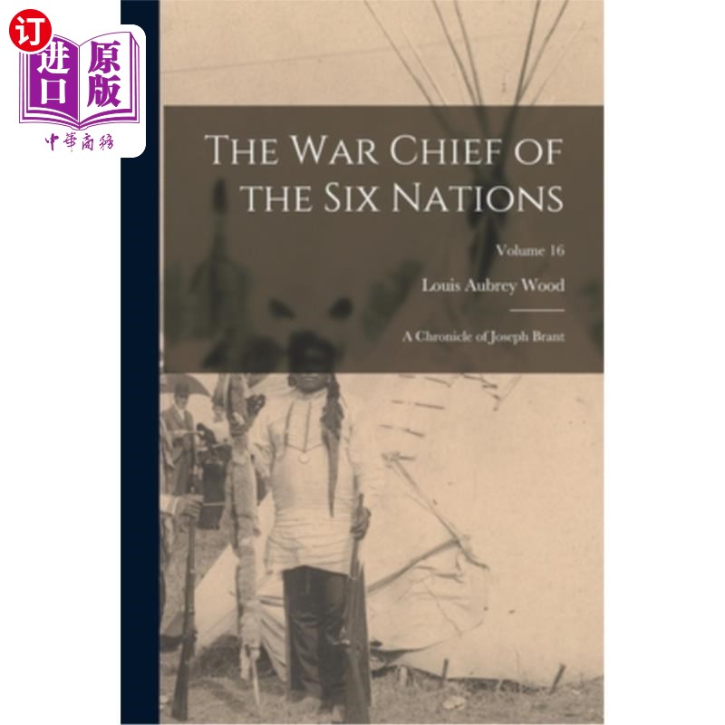 海外直订The war Chief of the Six Nations: A Chronicle of Joseph Brant; Volume 16 《六国战争首领:约瑟夫·布兰特编年史