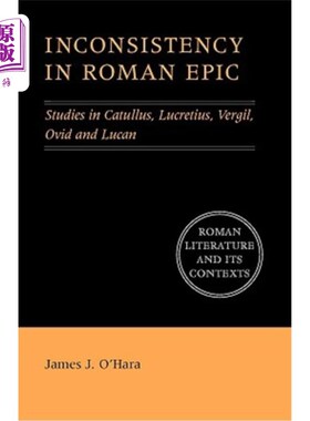 海外直订Inconsistency in Roman Epic 罗马史诗中的矛盾：卡图卢斯、卢克瑞修斯、维吉尔、奥维德和卢肯的研究