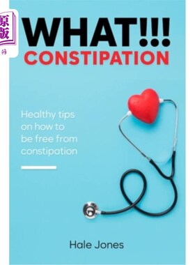 海外直订医药图书What!!! Constipation: Healthy tips on how to be free from constipation. 什么! !便秘:如何摆脱便秘的