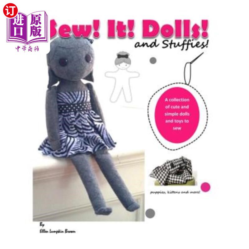 海外直订Sew! It! Dolls and Stuffies!: D.I.Y. Dolls and Toys for the 'Me' Made Life 缝纫！它！玩偶和玩偶！：D.I.Y.为